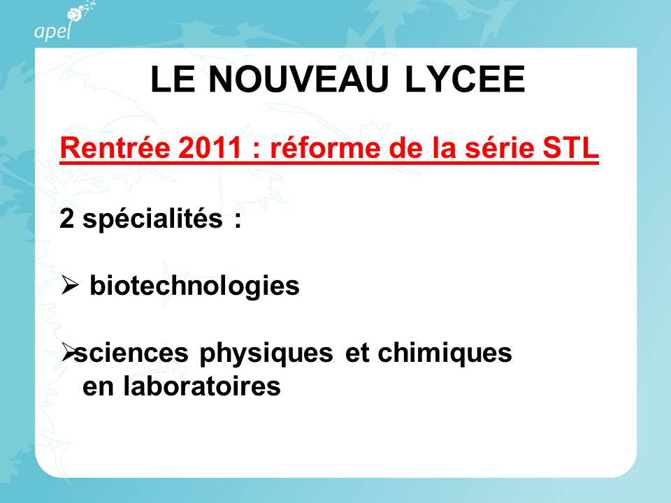 LE NOUVEAU LYCEE Rentrée 2011 : réforme de la série STL 2 spécialités : biotechnologies sciences physiques et chimiques en laboratoires