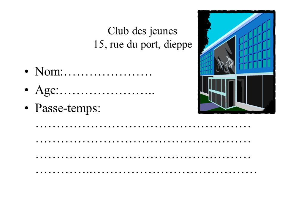 Club des jeunes 15, rue du port, dieppe Nom:………………… Age:…………………..