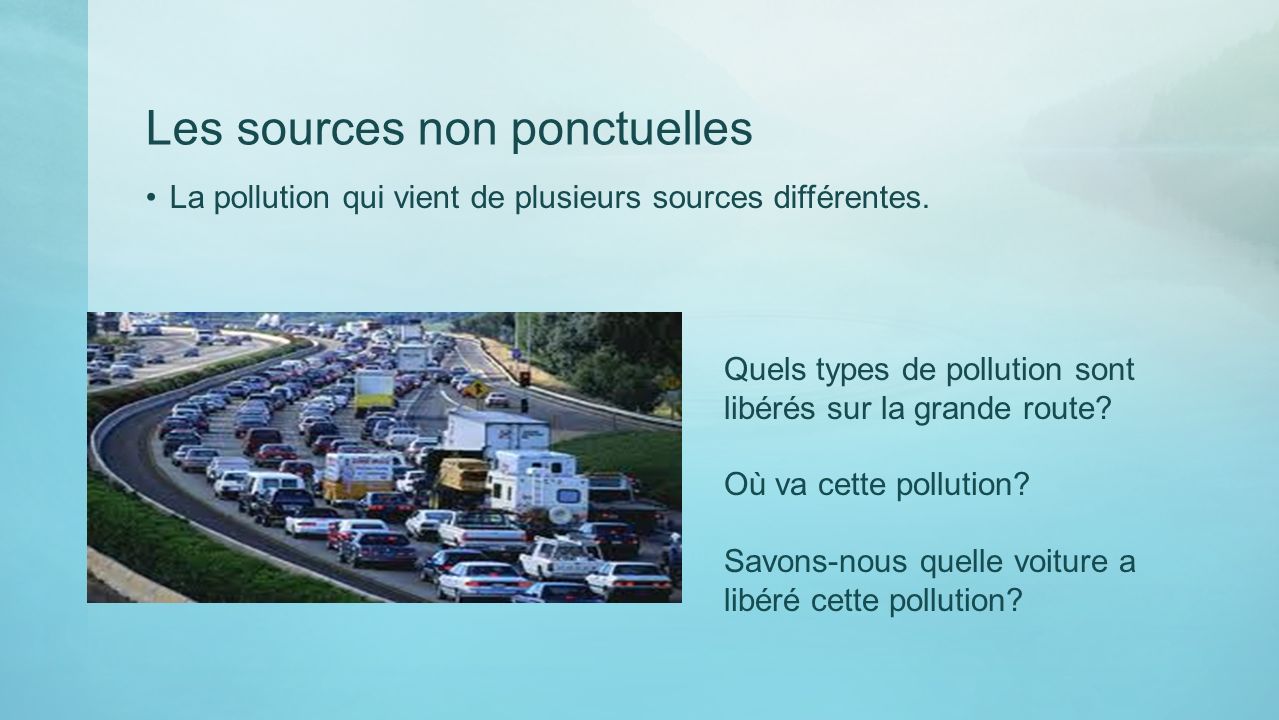 Les sources non ponctuelles La pollution qui vient de plusieurs sources différentes.