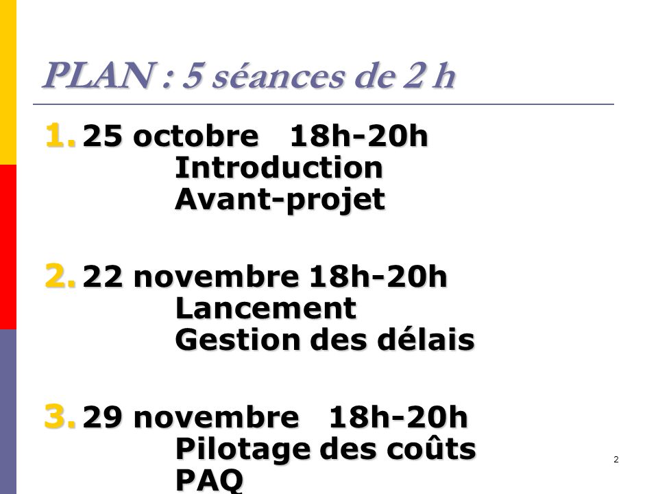 2 PLAN : 5 séances de 2 h octobre 18h-20h Introduction Avant-projet 2.