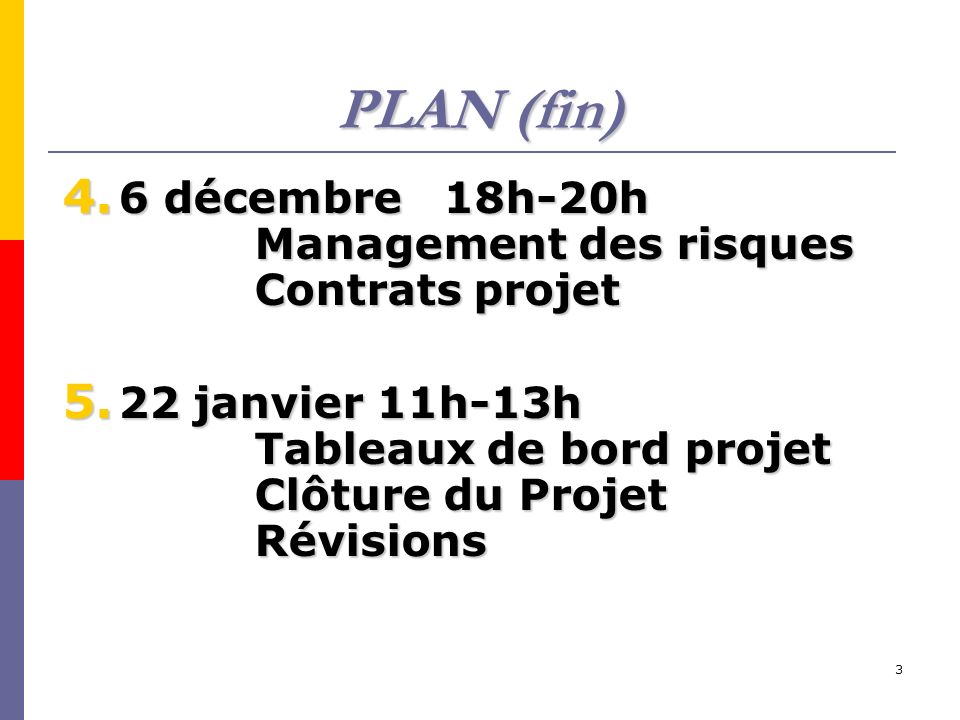 3 PLAN (fin) 4. 6 décembre 18h-20h Management des risques Contrats projet 5.