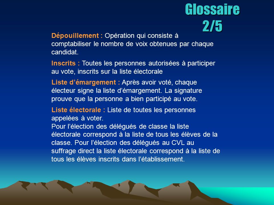 Glossaire 2/5 Dépouillement : Opération qui consiste à comptabiliser le nombre de voix obtenues par chaque candidat.