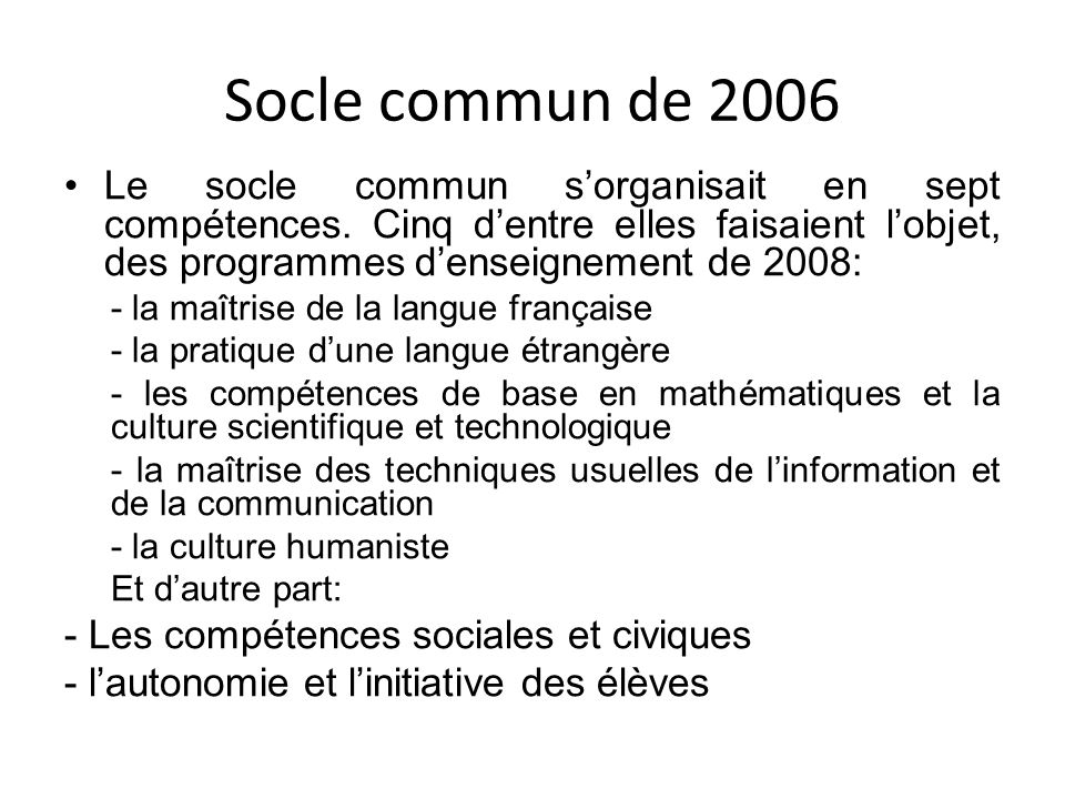 Socle commun de 2006 Le socle commun s’organisait en sept compétences.