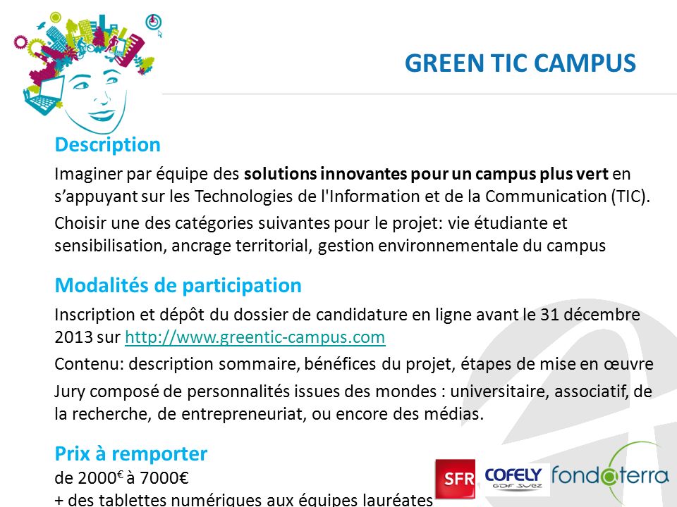 GREEN TIC CAMPUS Description Imaginer par équipe des solutions innovantes pour un campus plus vert en s’appuyant sur les Technologies de l Information et de la Communication (TIC).