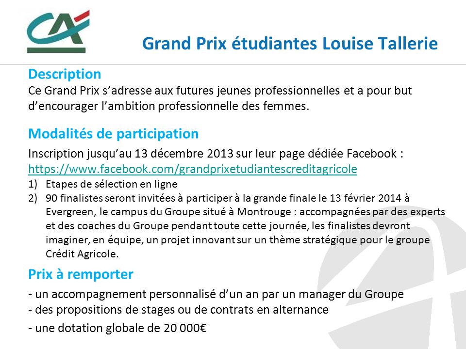 Grand Prix étudiantes Louise Tallerie Description Ce Grand Prix s’adresse aux futures jeunes professionnelles et a pour but d’encourager l’ambition professionnelle des femmes.