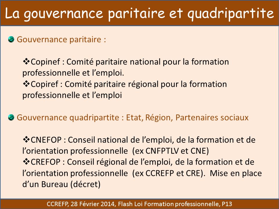 La gouvernance paritaire et quadripartite Gouvernance paritaire :  Copinef : Comité paritaire national pour la formation professionnelle et l’emploi.
