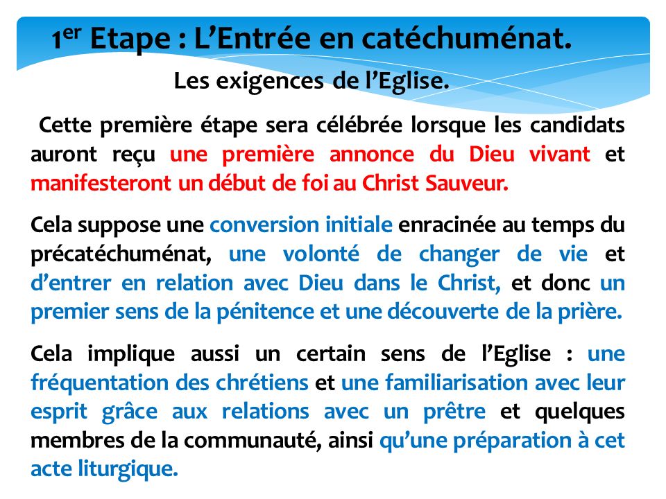 1 er Etape : L’Entrée en catéchuménat. Les exigences de l’Eglise.