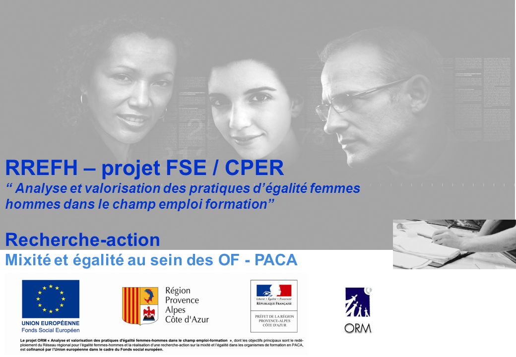 RREFH – projet FSE / CPER Analyse et valorisation des pratiques d’égalité femmes hommes dans le champ emploi formation Recherche-action Mixité et égalité au sein des OF - PACA