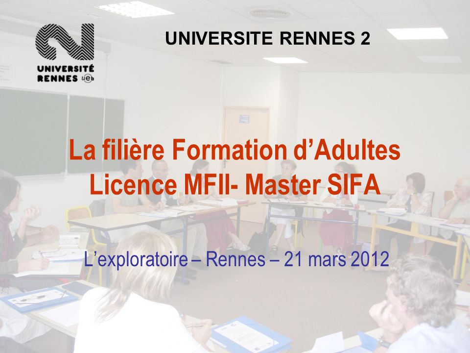 La filière Formation d’Adultes Licence MFII- Master SIFA L’exploratoire – Rennes – 21 mars 2012 UNIVERSITE RENNES 2