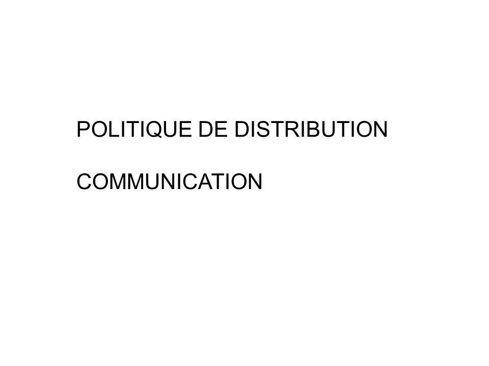 POLITIQUE DE DISTRIBUTION COMMUNICATION