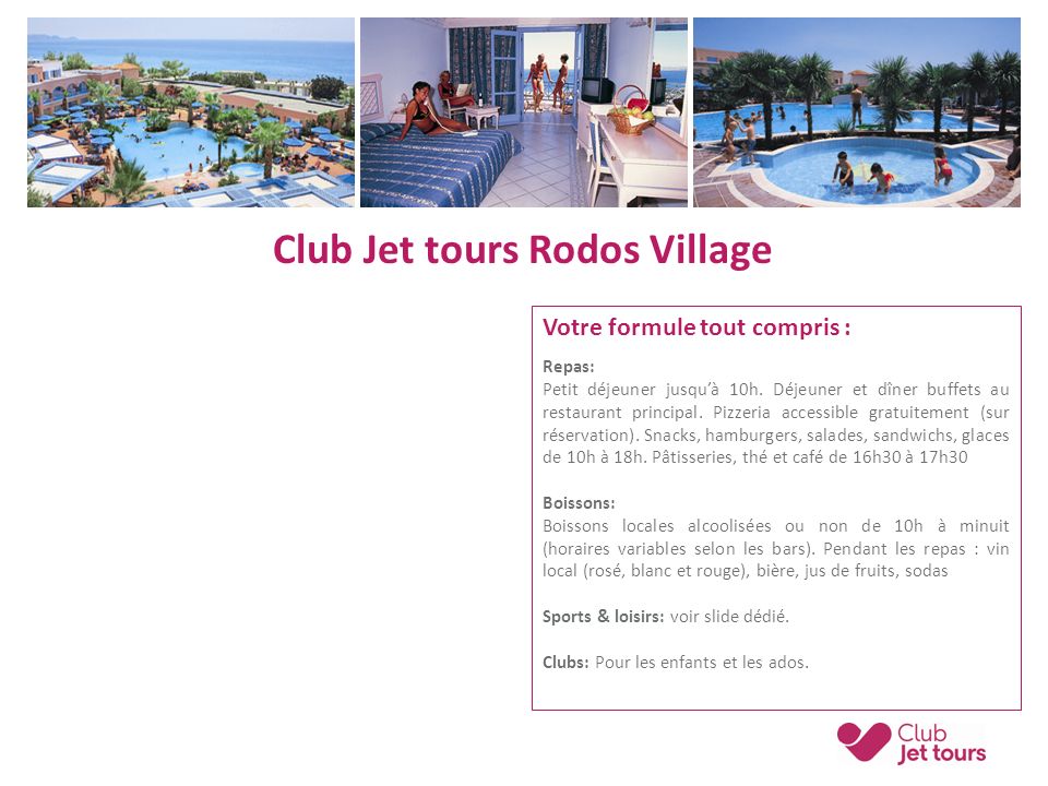 Club Jet tours Rodos Village Votre formule tout compris : Repas: Petit déjeuner jusqu’à 10h.