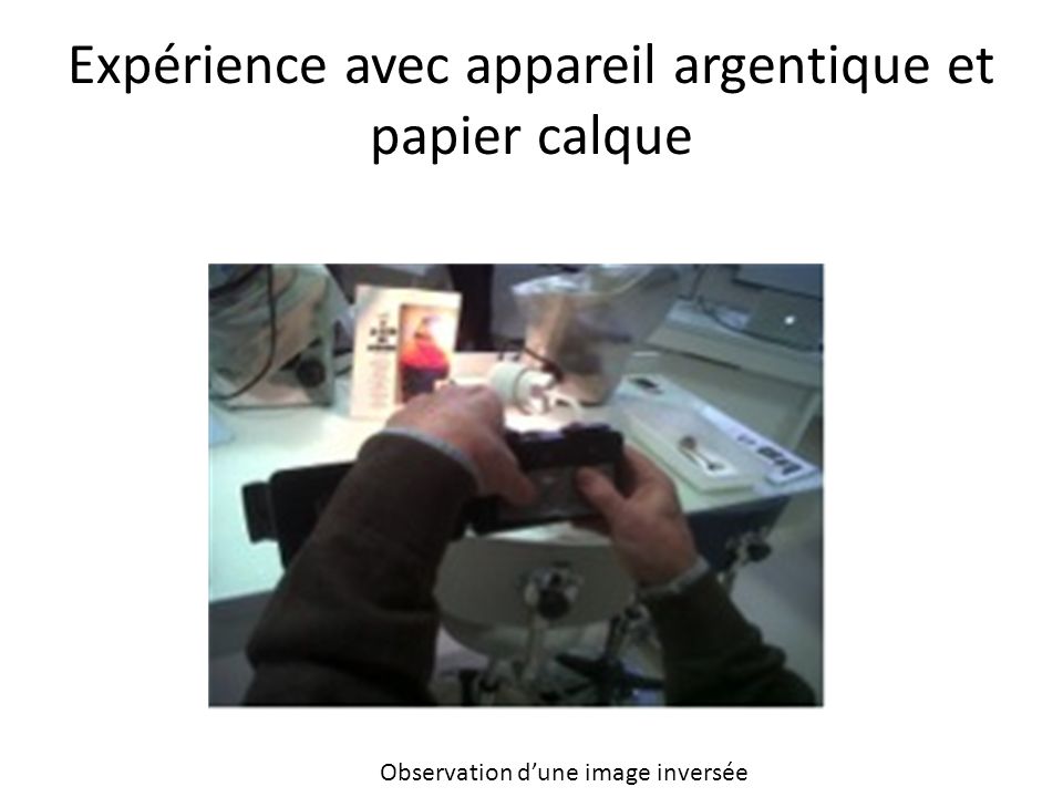 Expérience avec appareil argentique et papier calque Observation d’une image inversée