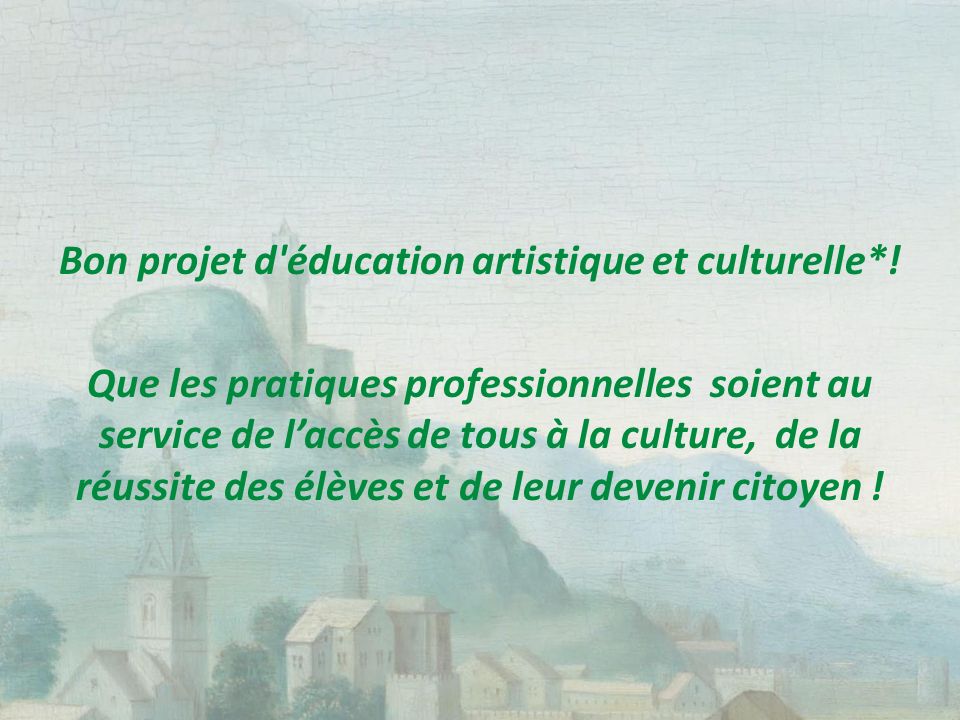 Bon projet d éducation artistique et culturelle*.