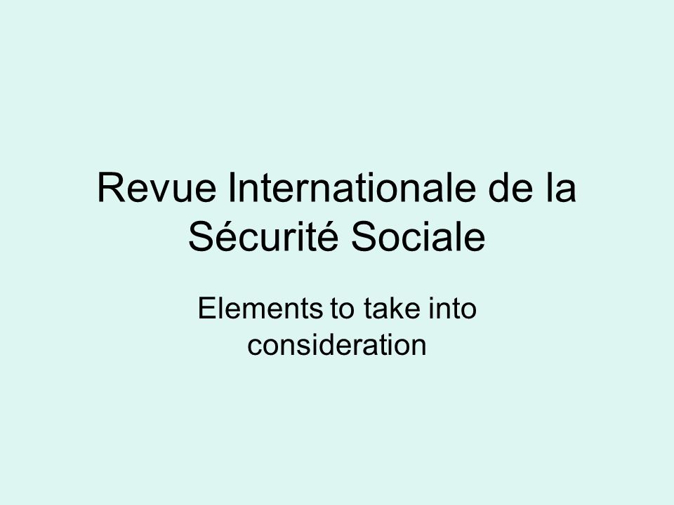 Revue Internationale de la Sécurité Sociale Elements to take into consideration