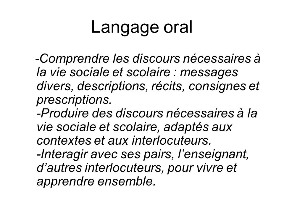 Langage oral -Comprendre les discours nécessaires à la vie sociale et scolaire : messages divers, descriptions, récits, consignes et prescriptions.