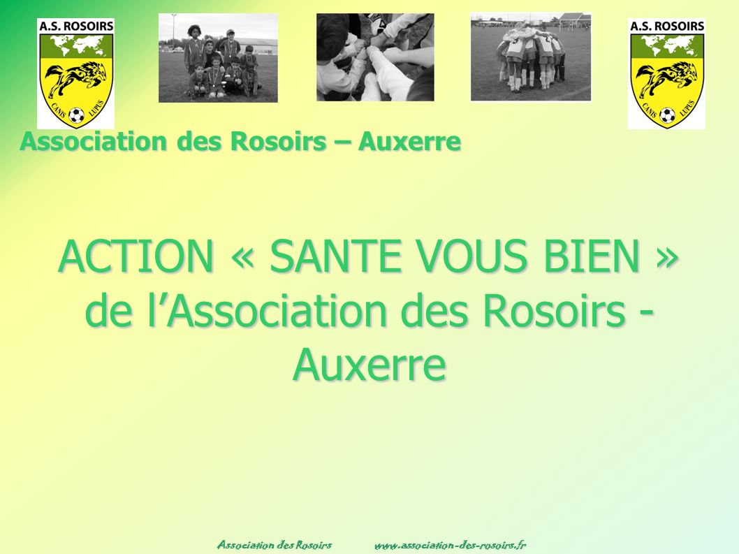 Association des Rosoirs   ACTION « SANTE VOUS BIEN » de l’Association des Rosoirs - Auxerre Association des Rosoirs – Auxerre