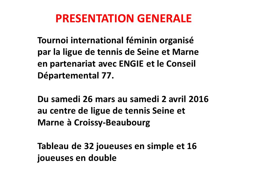PRESENTATION GENERALE Tournoi international féminin organisé par la ligue de tennis de Seine et Marne en partenariat avec ENGIE et le Conseil Départemental 77.