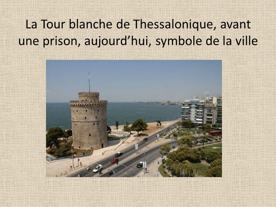 La Tour blanche de Thessalonique, avant une prison, aujourd’hui, symbole de la ville