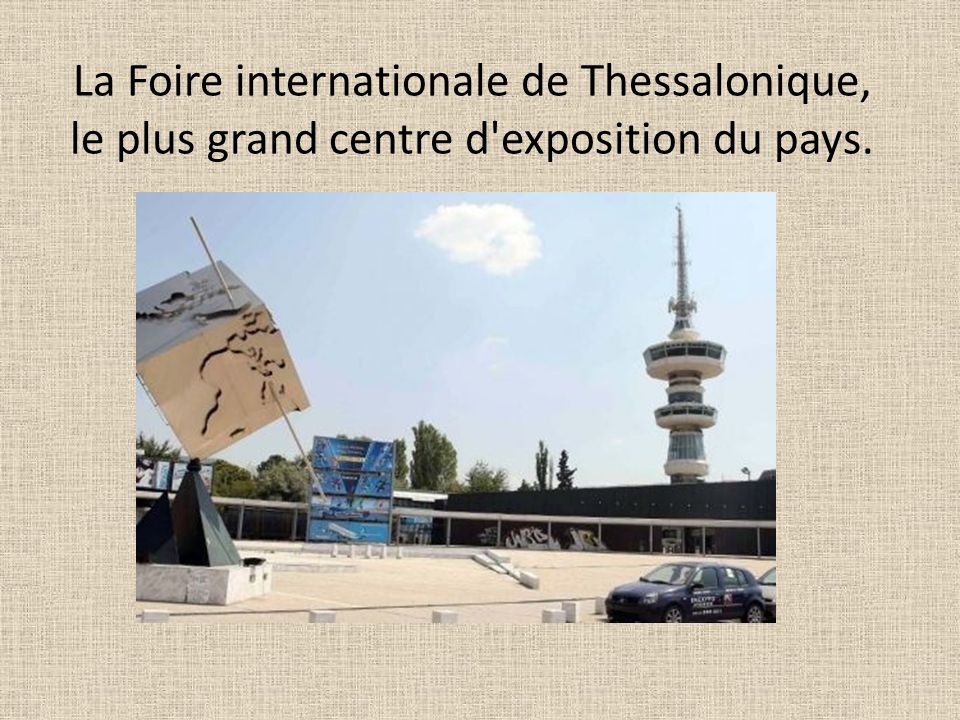 La Foire internationale de Thessalonique, le plus grand centre d exposition du pays.