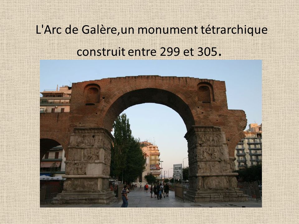 L Arc de Galère,un monument tétrarchique construit entre 299 et 305.