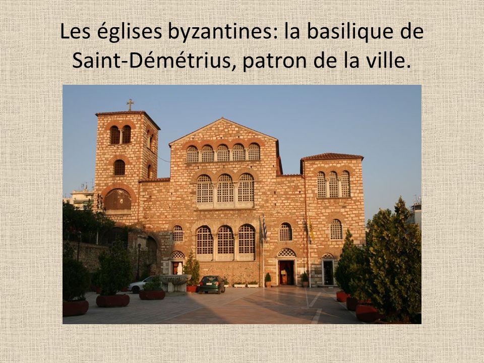 Les églises byzantines: la basilique de Saint-Démétrius, patron de la ville.