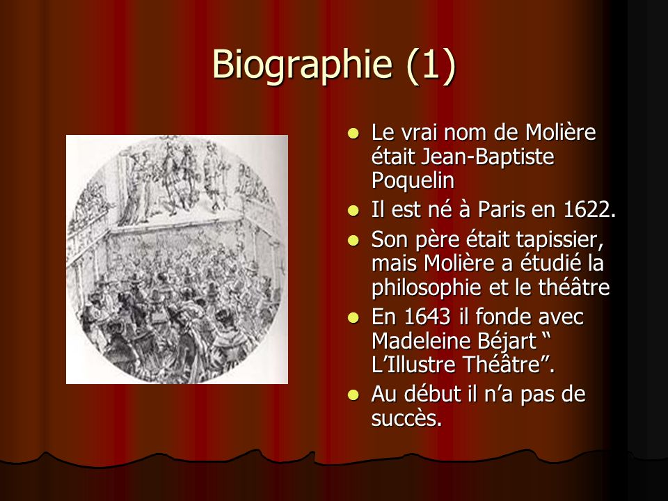 Biographie (1) Le vrai nom de Molière était Jean-Baptiste Poquelin Le vrai nom de Molière était Jean-Baptiste Poquelin Il est né à Paris en 1622.