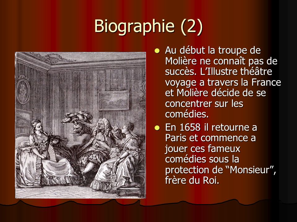 Biographie (2) Au début la troupe de Molière ne connaît pas de succès.