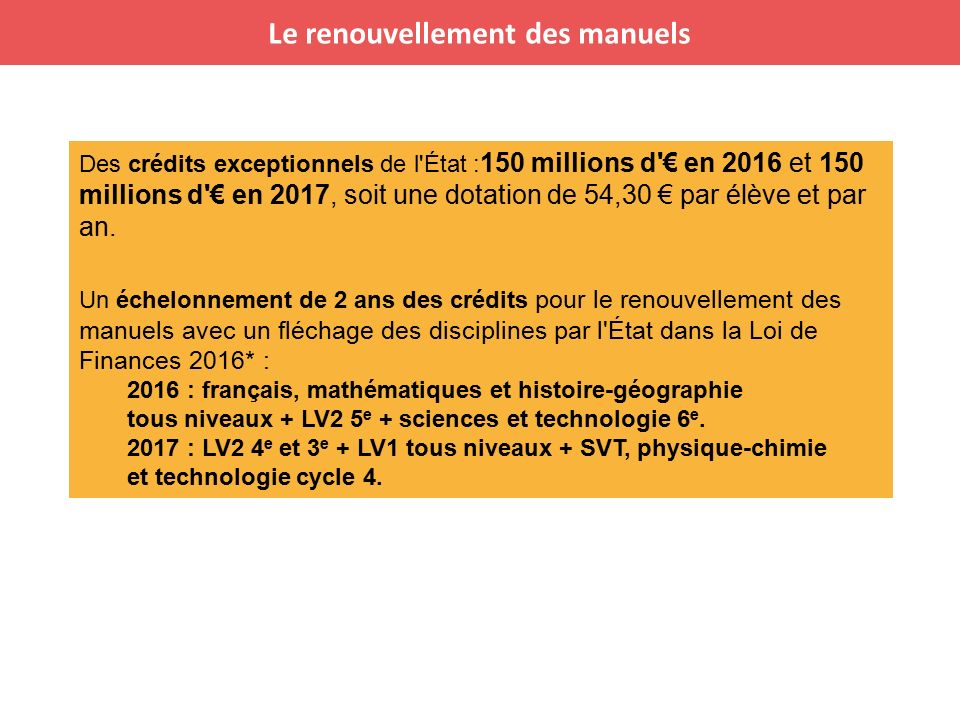 Le renouvellement des manuels Des crédits exceptionnels de l État : 150 millions d € en 2016 et 150 millions d € en 2017, soit une dotation de 54,30 € par élève et par an.