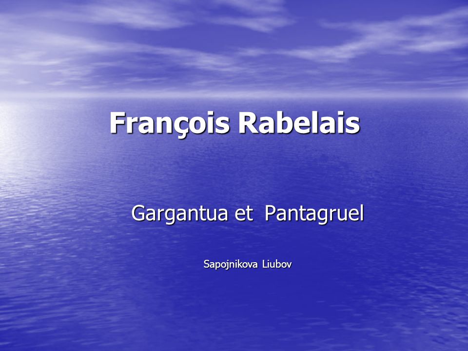 François Rabelais Gargantua et Pantagruel Sapojnikova Liubov