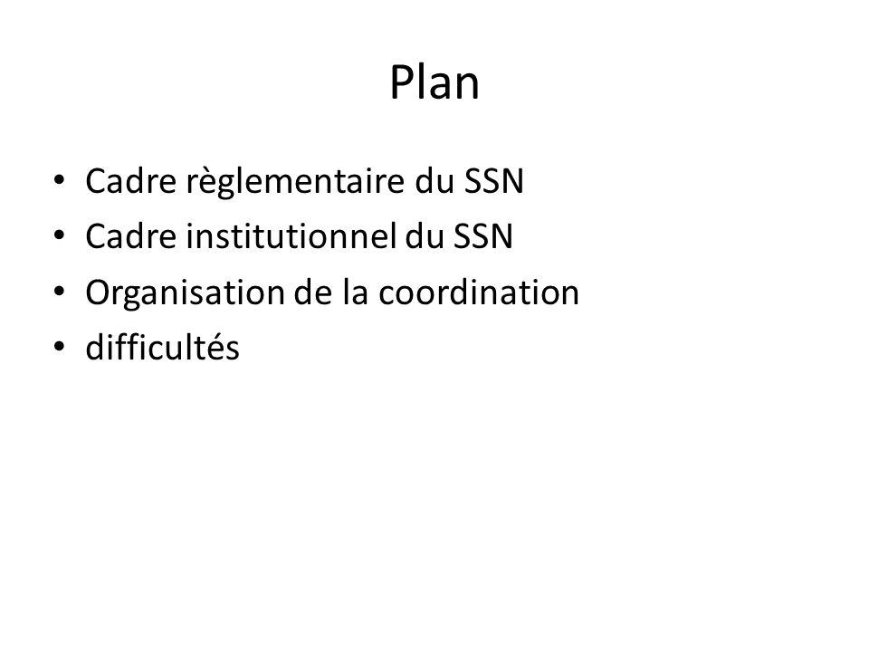 Plan Cadre règlementaire du SSN Cadre institutionnel du SSN Organisation de la coordination difficultés