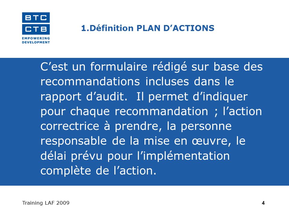 Training LAF Définition PLAN D’ACTIONS C’est un formulaire rédigé sur base des recommandations incluses dans le rapport d’audit.