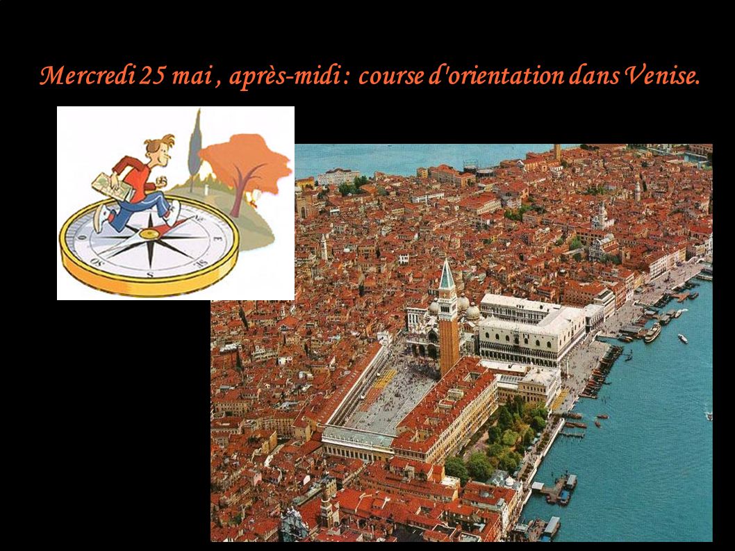 Mercredi 25 mai, après-midi : course d orientation dans Venise.