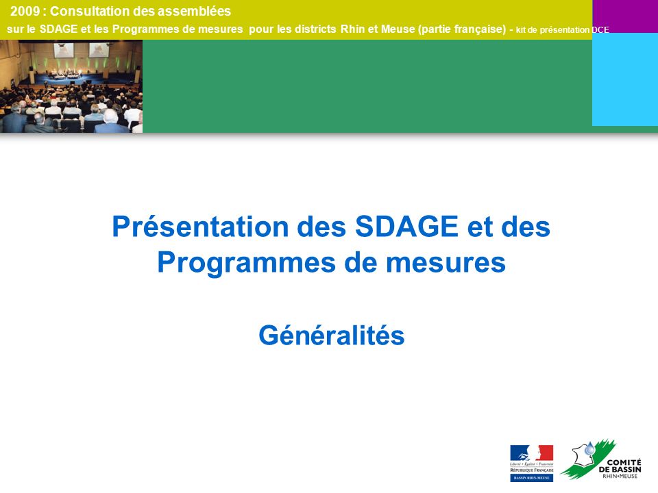 2009 : Consultation des assemblées sur le SDAGE et les Programmes de mesures pour les districts Rhin et Meuse (partie française) - kit de présentation DCE Présentation des SDAGE et des Programmes de mesures Généralités