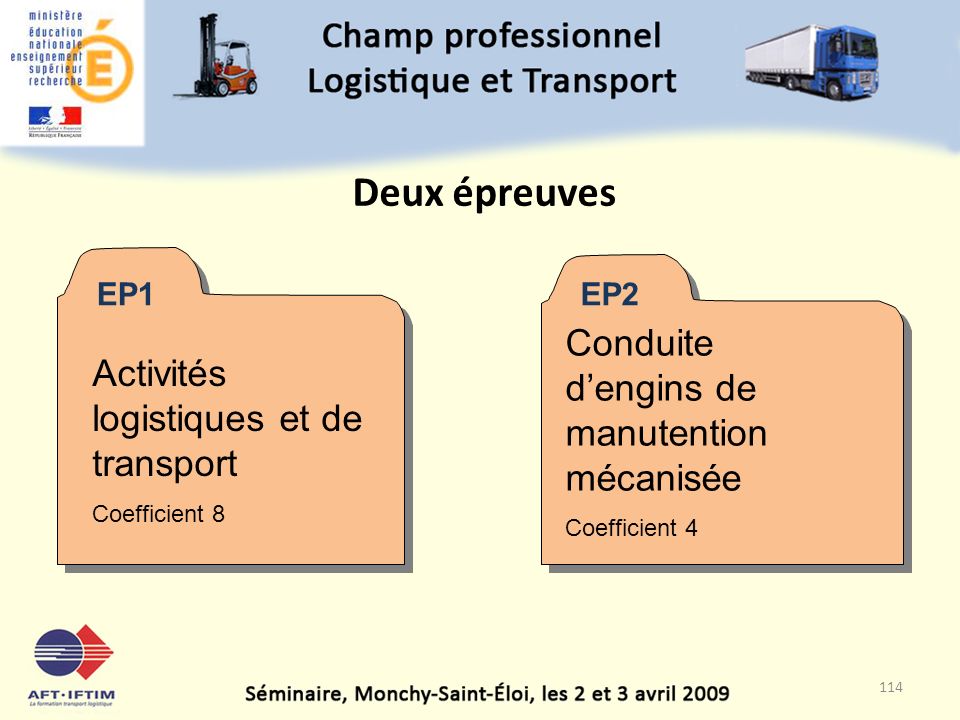 Deux épreuves EP1EP2 Activités logistiques et de transport Coefficient 8 Conduite d’engins de manutention mécanisée Coefficient 4 114