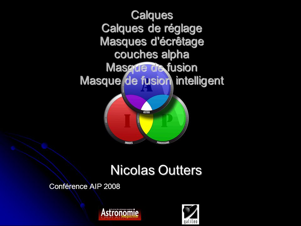 Conférence AIP 2008 Nicolas Outters Calques Calques de réglage Masques d écrêtage couches alpha Masque de fusion Masque de fusion intelligent