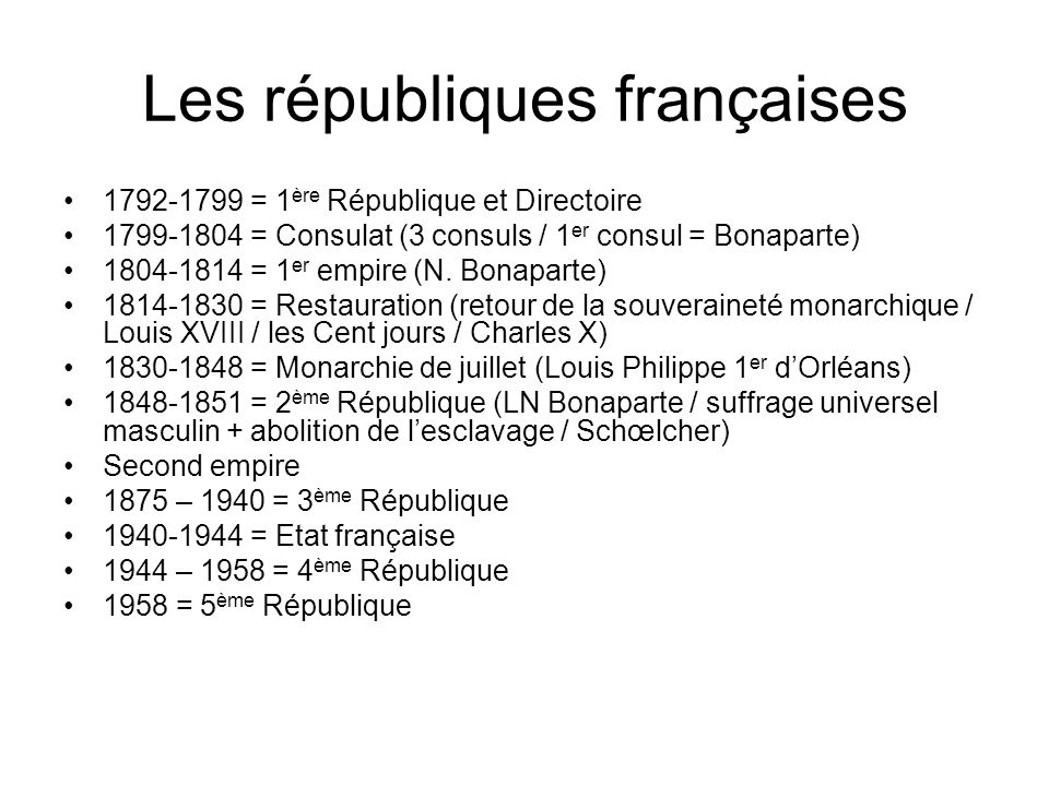 Les républiques françaises = 1 ère République et Directoire = Consulat (3 consuls / 1 er consul = Bonaparte) = 1 er empire (N.