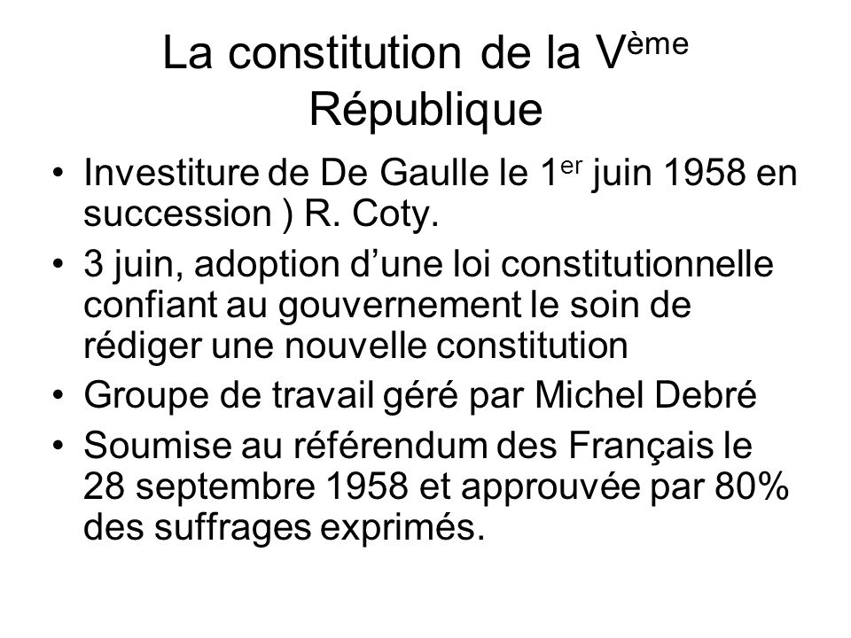 La constitution de la V ème République Investiture de De Gaulle le 1 er juin 1958 en succession ) R.