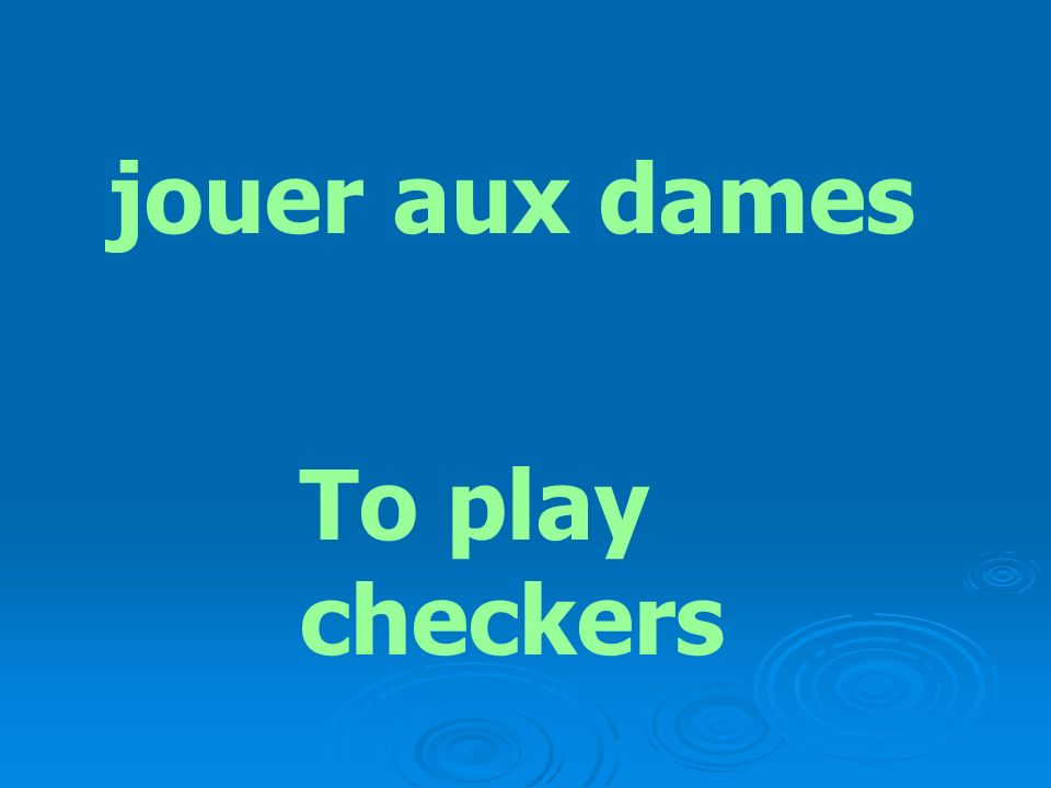 jouer aux dames To play checkers