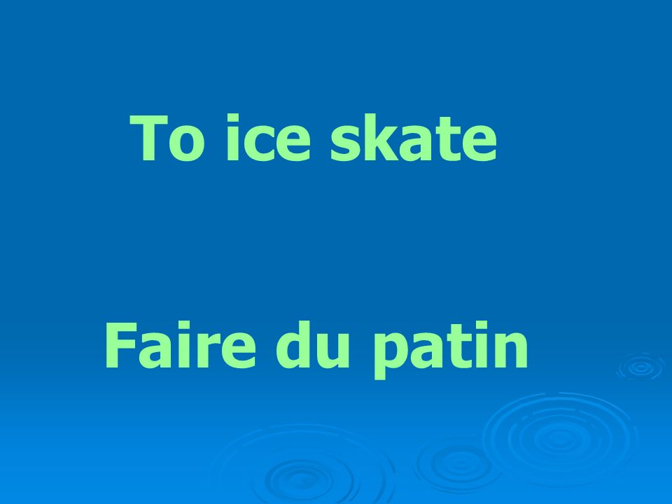 To ice skate Faire du patin