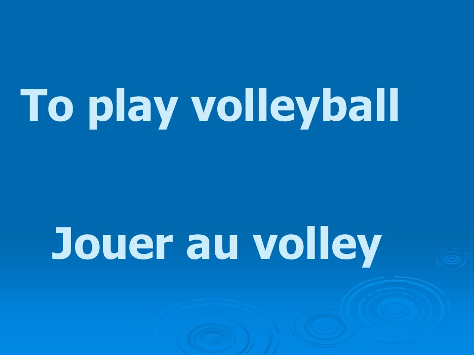 To play volleyball Jouer au volley