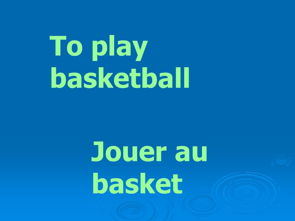 To play basketball Jouer au basket