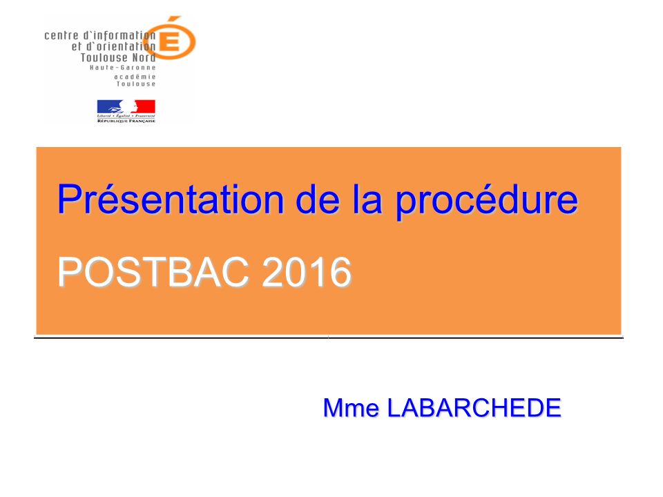 POSTBAC 2016 Présentation de la procédure Mme LABARCHEDE