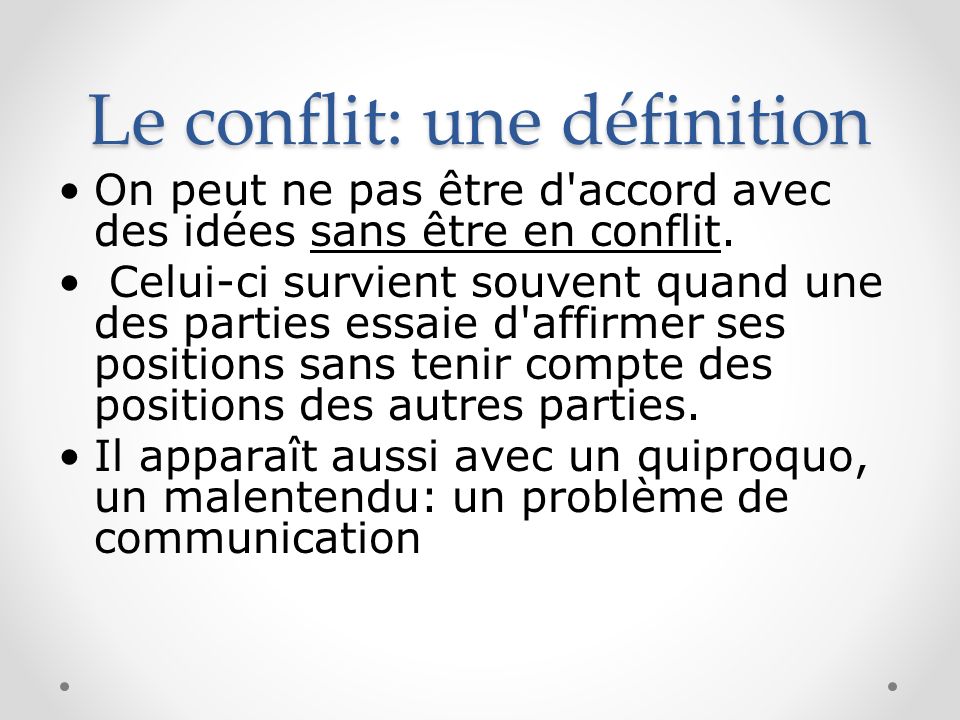 Le conflit: une définition On peut ne pas être d accord avec des idées sans être en conflit.