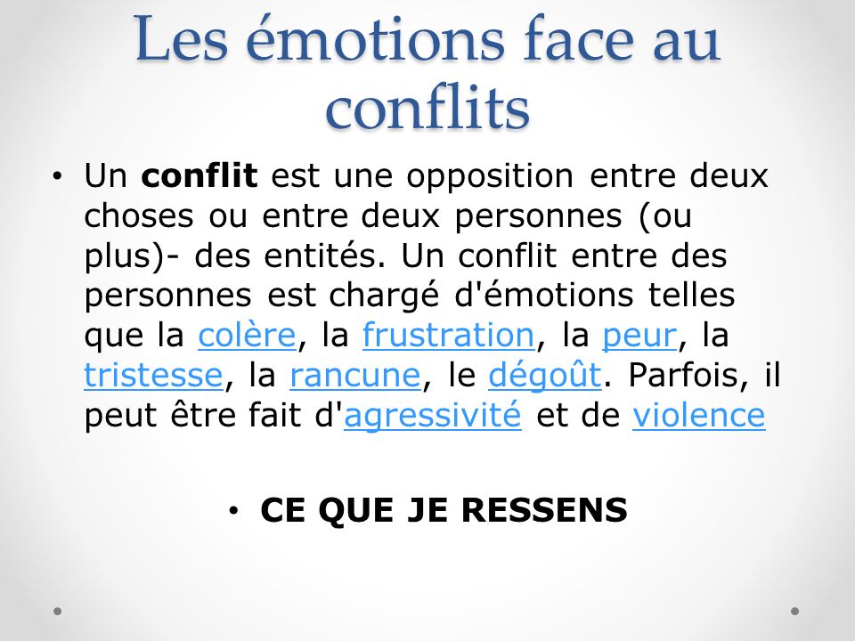 Les émotions face au conflits Un conflit est une opposition entre deux choses ou entre deux personnes (ou plus)- des entités.