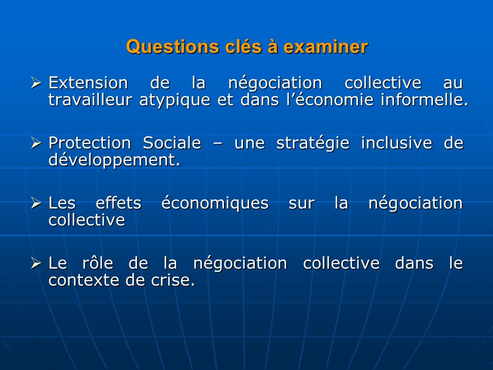 Questions clés à examiner  Extension de la négociation collective au travailleur atypique et dans l’économie informelle.