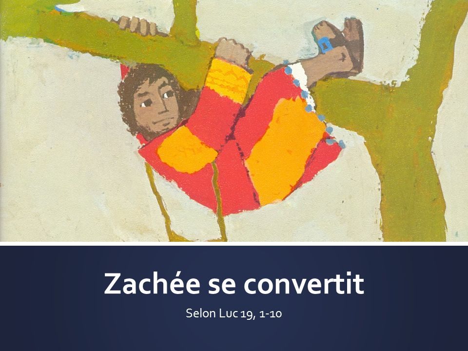 Zachée se convertit Selon Luc 19, 1-10