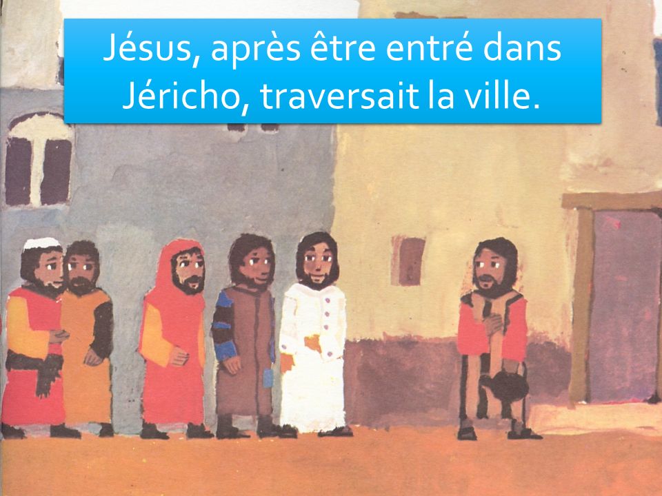 Jésus, après être entré dans Jéricho, traversait la ville.