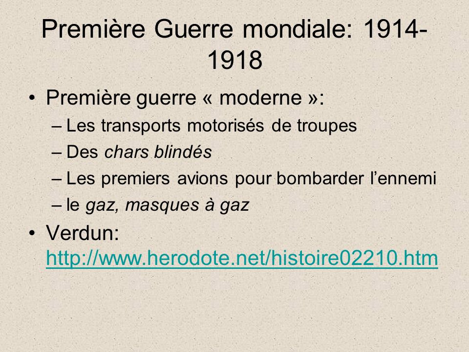 Première Guerre mondiale: Première guerre « moderne »: –Les transports motorisés de troupes –Des chars blindés –Les premiers avions pour bombarder l’ennemi –le gaz, masques à gaz Verdun: