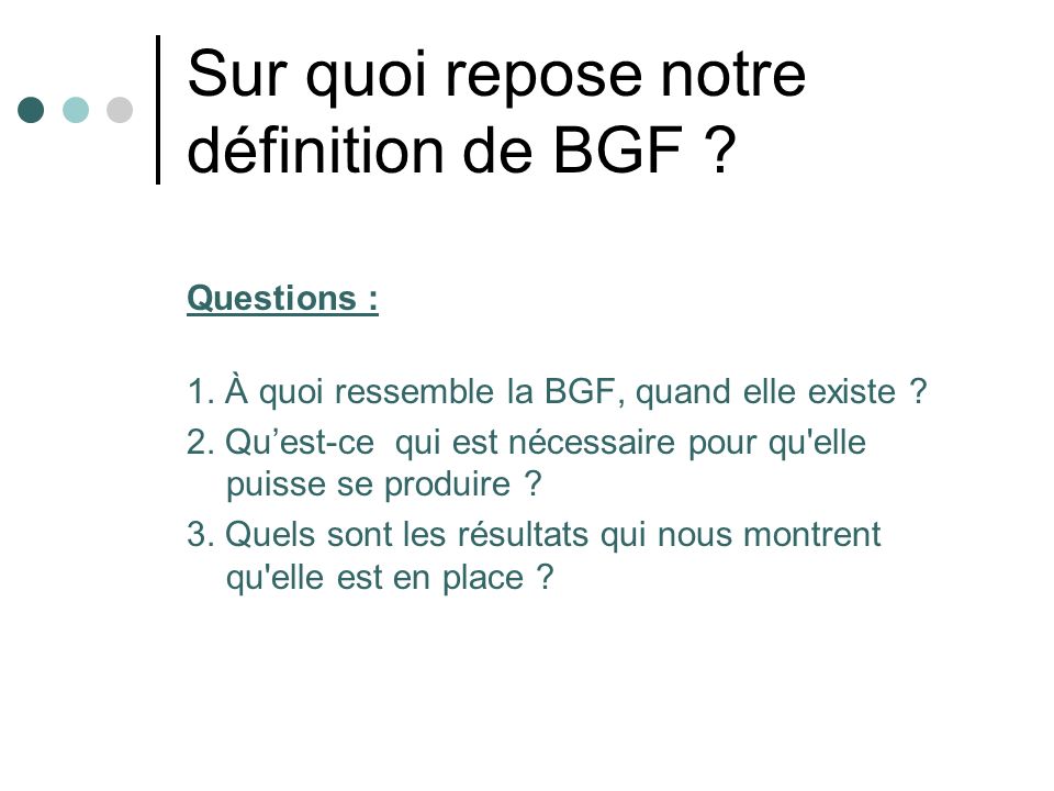 Sur quoi repose notre définition de BGF . Questions : 1.