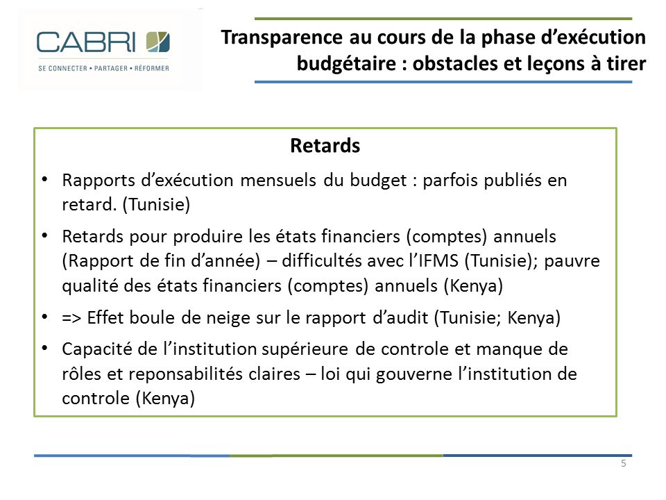 Transparence au cours de la phase d’exécution budgétaire : obstacles et leçons à tirer 5 Retards Rapports d’exécution mensuels du budget : parfois publiés en retard.